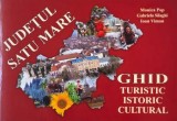 Judetul Satu Mare. Ghid turistic, istoric, cultural - Monica Pop