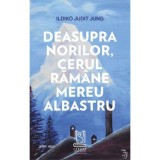 Deasupra norilor, cerul ramane mereu albastru - Ildik&oacute; Judit Jung