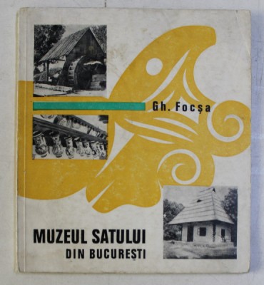 MUZEUL SATULUI DIN BUCURESTI , EDITIA A III - A de GHEORGHE FOCSA , 1970 foto