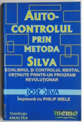 Autocontrolul prin metoda silva. Echilibrul si controlul mental obtinute printr-un program revolutionar &amp;ndash; Jose Silva foto
