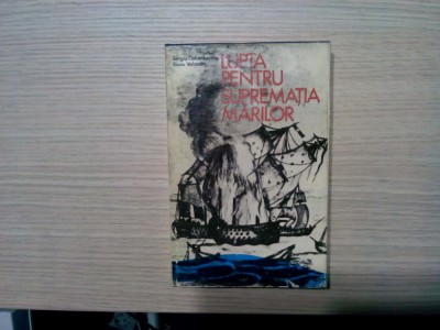 LUPTA PENTRU SUPREMATIA MARILOR - Sergiu Columbeanu - 1973, 302 p. foto