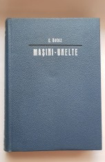 Mașini-unelte. Bazele teoretice ale proiectării. I. Cinematica - E. Botez