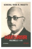 Mărturisiri. Volumele I-III - Paperback brosat - General Radu R. Rosetti - Litera