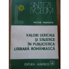 Valori Lexicale Si Stilistice In Publicistica Literara Romane - Victor Visinescu ,293835