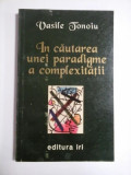 Vasile Tonoiu - &Icirc;n căutarea unei paradigme a complexității