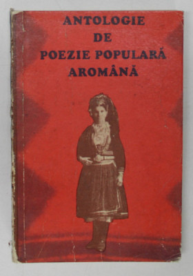 ANTOLOGIE DE POEZIE POPULARA AROMANA de CHIRATA IORGOVEANU-DUMITRU 1976 foto