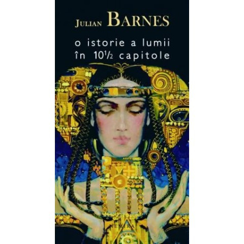 O istorie a lumii in 10 1/2 capitole - Julian BARNES 2011 NOUA