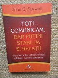 Toti comunicam, dar putini stabilim si relatii - John C. Maxwell