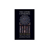 The Gothic Cathedral: Origins of Gothic Architecture and the Medieval Concept of Order. Expanded Edition