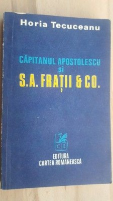 Capitanul Apostulescu si S. A. fratii &amp;amp; Co - Horia Tecuceanu foto