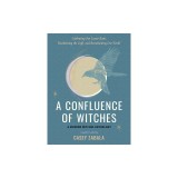 A Confluence of Witches: Celebrating Our Lunar Roots, Decolonizing the Craft, and Reenchanting Our World