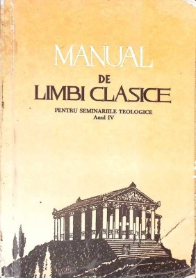 MANUAL DE LIMBI CLASICE PENTRU SEMINARIILE TEOLOGICE ANUL IV-TIPARITA CU BINECUVANTAREA PFP IUSTIN PATRIARH-265248 foto