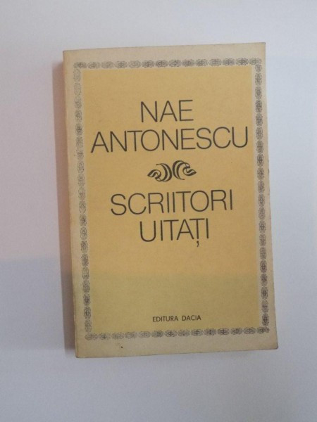 SCRIITORI UITATI de NAE ANTONESCU , 1980