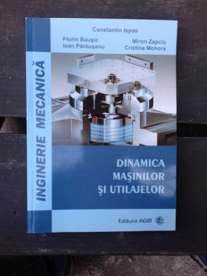 DINAMICA MASINILOR SI UTILAJELOR - CONSTANTIN ISPAS foto