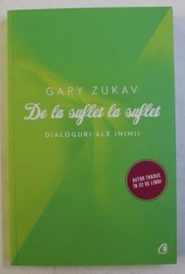 DE LA SUFLET LA SUFLET - DIALOGURI ALE INIMII de GARY ZUKAV , 2013 foto