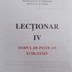 LECTIONAR IV - TIMPUL DE PESTE AN XVIII -XXXIV- LITURGHIERUL ROMAN ORANDUIT DUPA DECRETUL SFANTULUI CONCILIU ECUMENIC VATICAN II PROMULGAT CU AUTO