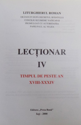 LECTIONAR IV - TIMPUL DE PESTE AN XVIII -XXXIV- LITURGHIERUL ROMAN ORANDUIT DUPA DECRETUL SFANTULUI CONCILIU ECUMENIC VATICAN II PROMULGAT CU AUTO foto