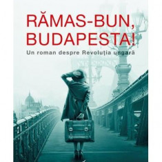 Rămas-bun, Budapesta! Un roman despre Revoluția ungară - Paperback brosat - Margarita Morris - Corint