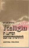 Religia in Lumea Contemporana - Petru Berar, Editura Politica, 1983, 266 pagini, Carte Religioasa