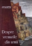 Despre vremurile din urma. Lumea inaintea celei de-a Doua Veniri a lui Hristos - Staretii