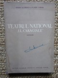 TEATRUL NATIONAL I.L.CARAGIALE ,MONOGRAFIE ,1852-1952 de SIMION ALTERESCU si FLORIN TORNEA