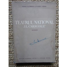 TEATRUL NATIONAL I.L.CARAGIALE ,MONOGRAFIE ,1852-1952 de SIMION ALTERESCU si FLORIN TORNEA