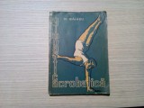 GIMNASTICA ACROBATICA - N. Baiasu - 1957, 199 p.; tiraj: 2080 ex.