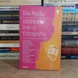 DIA RADU - CALATORIE INTR-O FOTOGRAFIE * 16 INTERVIURI , 2023 *