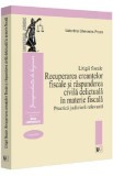 Litigii fiscale Vol.3: Recuperarea creantelor fiscale si raspunderea civila delictuala in materie fiscala. Practica judiciara relevanta - Valentina Gh