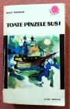 Toate p&acirc;nzele sus! Radu Tudoran, 1967, Editura Tineretului. Roman. 800 pagini. Stare bună