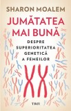 Jumătatea mai bună. Despre superioritatea genetică a femeilor - Sharon Moalem