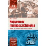 Negyven &eacute;v munkapszichol&oacute;gia - Ember, munka szervezet: akkor &eacute;s most - Klein S&aacute;ndor