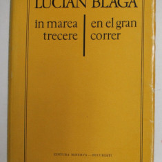 IN MAREA TRECERE / EN EL GRAN CORRER de LUCIAN BLAGA , EDITIE BILINGVA ROMANA - SPANIOLA , 1972