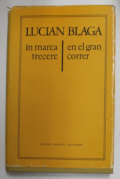 IN MAREA TRECERE / EN EL GRAN CORRER de LUCIAN BLAGA , EDITIE BILINGVA ROMANA - SPANIOLA , 1972