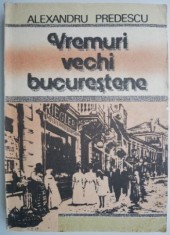 Vremuri vechi bucurestene &ndash; Alexandru Predescu