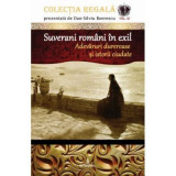 Suverani romani in exil. Adevaruri dureroase si istorii ciudate - Dan-Silviu Boerescu