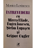 Monica Lovinescu - Intrevederi cu Mircea Eliade, Eugen Ionescu, Stefan Lupascu si Grigore Cugler (editia 1992)