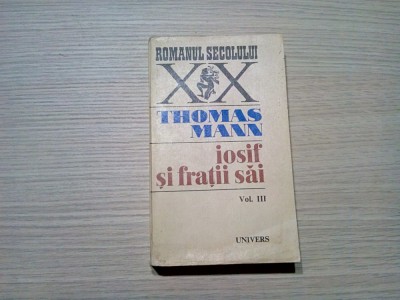 IOSIF SI FRATII SAI - Vol. III - Thomas Mann - Editura Univers, 1977, 532 p. foto