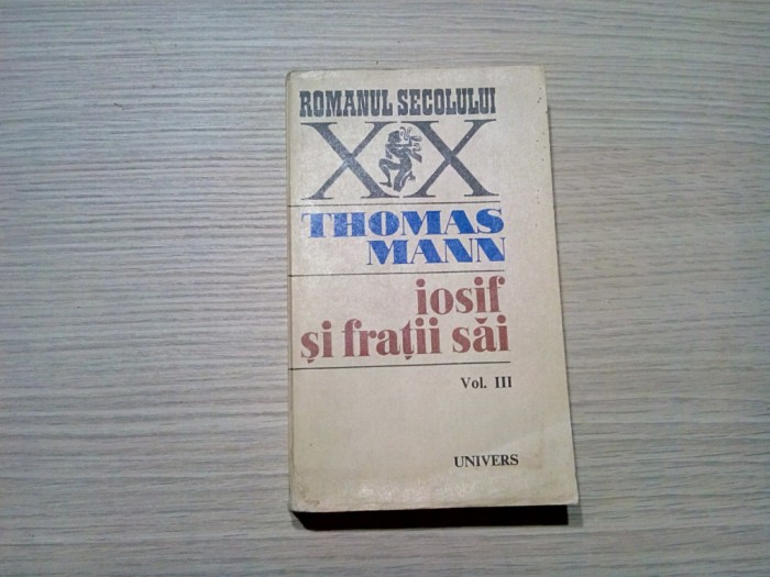 IOSIF SI FRATII SAI - Vol. III - Thomas Mann - Editura Univers, 1977, 532 p.