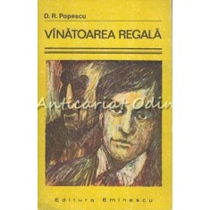 Vinatoarea Regala. Roman - D. R. Popescu