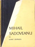 Mihail Sadoveanu - Constantin Ciopraga (1966) - Biografia Scriitorului Roman, Editura Tineretului, 234 Pagini