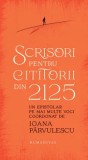 Scrisori pentru cititorii din 2125. Un epistolar pe mai multe voci/Ioana Parvulescu
