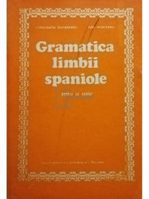 Constantin Duhaneanu - Gramatica limbii spaniole pentru uz scolar (editia 1980) foto