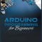 The Complete Guide to Arduino Programming: Simple and Effective Methods to Learn Arduino Programming