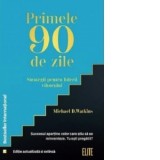 Primele 90 de zile. Strategii pentru liderii viitorului - Michael D. Watkins