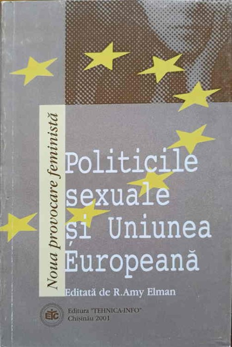POLITICILE SEXUALE SI UNIUNEA EUROPEANA. NOUA PROVOCARE FEMINISTA-R. AMY ELMAN-251413