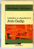 Capitalism si schizofrenie (I). Anti-Oedip, F&eacute;lix Guattari,Gilles Deleuze