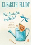 Fii linistit, suflete! - Elisabeth Elliot