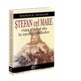 Stefan cel Mare. Viata si rolul sau in istoria romanilor - Manole Neagoe