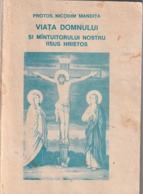 PROTOS. NICODIM MANDITA - VIATA DOMNULUI SI MANTUITORULUI NOSTRU IISUS HRISTOS ( CRUCEA SPIRITUALA ) foto